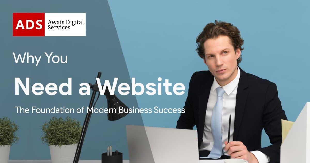 Why You Need a Website: The Foundation of Modern Business Success